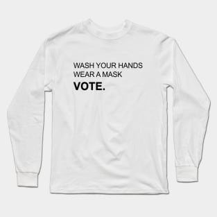 Wash Your Hands Wear Mask and Vote Long Sleeve T-Shirt